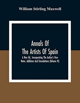 portada Annals of the Artists of Spain. A new Ed. , Incorporating the Author'S own Notes, Additions and Emendations (Volume iv) (en Inglés)