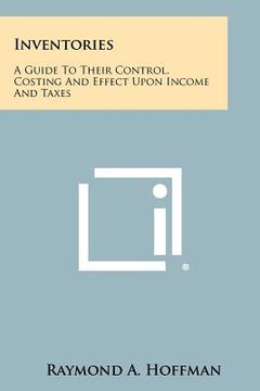 portada inventories: a guide to their control, costing and effect upon income and taxes (en Inglés)