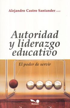 portada Autoridad y Liderazgo Educativo. El Poder de Servir (in Spanish)
