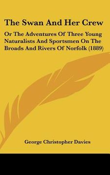 portada the swan and her crew: or the adventures of three young naturalists and sportsmen on the broads and rivers of norfolk (1889) (en Inglés)
