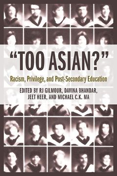 portada Too Asian?: Racism, Privilege, and Post-Secondary Education