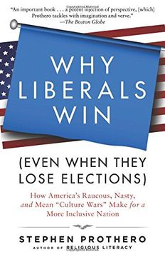 portada Why Liberals Win (Even When They Lose Elections): How America's Raucous, Nasty, and Mean "Culture Wars" Make for a More Inclusive Nation (en Inglés)