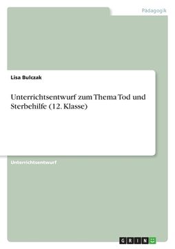 portada Unterrichtsentwurf zum Thema Tod und Sterbehilfe (12. Klasse) (in German)