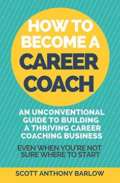 portada How to Become a Career Coach: An Unconventional Guide to Building a Thriving Career Coaching Business and Living Your Strengths (Even When You’Re not Sure Where to Start) (en Inglés)