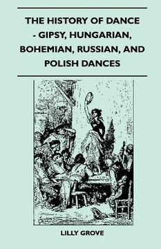 portada the history of dance - gipsy, hungarian, bohemian, russian, and polish dances (en Inglés)