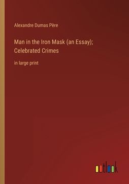 portada Man in the Iron Mask (an Essay); Celebrated Crimes: in large print (en Inglés)