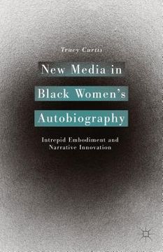 portada New Media in Black Women's Autobiography: Intrepid Embodiment and Narrative Innovation (en Inglés)