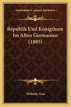 portada Republik Und Konigthum Im Alten Germanien (1885) (en Alemán)