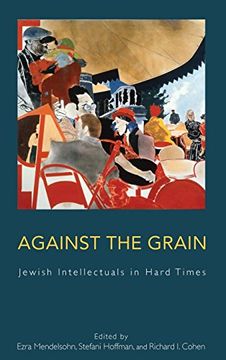 portada Against the Grain: Jewish Intellectuals in Hard Times (en Inglés)