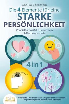 portada Die 4 Elemente für Eine Starke Persönlichkeit - von Selbstzweifel zu Enormem Selbstbewusstsein: Selbstliebe - Positives Denken - Depressionen Überwinden - Angststörungen und Panikattacken Loswerden (en Alemán)