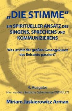 portada Die Stimme: Ein spiritueller Ansatz des Singens, Sprechens und Kommunizierens: Was ist mit der großen Gesangskunst des Belcanto pa (en Alemán)