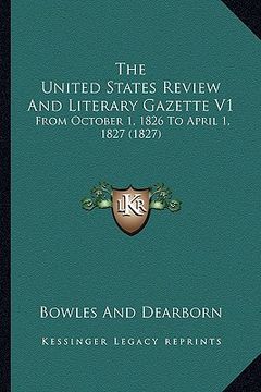 portada the united states review and literary gazette v1: from october 1, 1826 to april 1, 1827 (1827) (en Inglés)