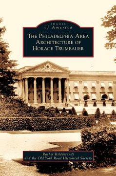 portada Philadelphia Area Architecture of Horace Trumbauer (en Inglés)