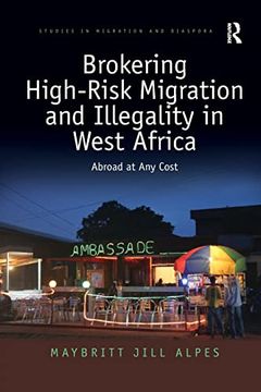portada Brokering High-Risk Migration and Illegality in West Africa: Abroad at any Cost (Studies in Migration and Diaspora) (en Inglés)