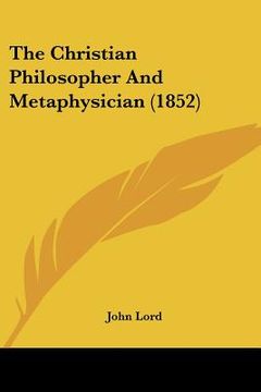 portada the christian philosopher and metaphysician (1852) (in English)