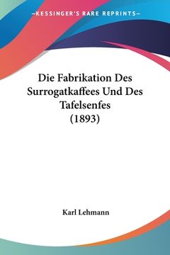 portada Die Fabrikation Des Surrogatkaffees Und Des Tafelsenfes (1893) (en Alemán)