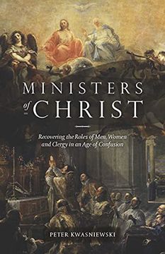 portada Ministers of Christ: Recovering the Roles of Men, Women, and Clergy in an age of Confusion (in English)