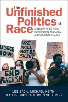 portada The Unfinished Politics of Race: Histories of Political Participation, Migration, and Multiculturalism (en Inglés)