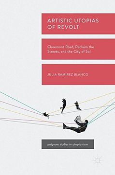 portada Artistic Utopias of Revolt: Claremont Road, Reclaim the Streets, and the City of sol (Palgrave Studies in Utopianism) (in English)
