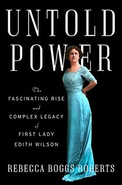 portada Untold Power: The Fascinating Rise and Complex Legacy of First Lady Edith Wilson 