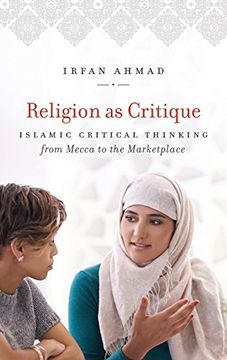 portada Religion as Critique: Islamic Critical Thinking from Mecca to the Marketplace (Islamic Civilization and Muslim Networks)