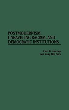 portada Postmodernism, Unraveling Racism, and Democratic Institutions (en Inglés)