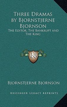 portada three dramas by bjornstjerne bjornson: the editor, the bankrupt and the king (en Inglés)