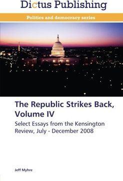portada The Republic Strikes Back, Volume IV: Select Essays from the Kensington Review, July - December 2008