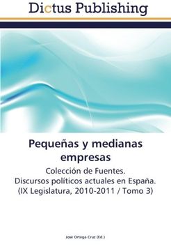 portada Pequeñas y medianas empresas: Colección de Fuentes.  Discursos políticos actuales en España.  (IX Legislatura, 2010-2011 / Tomo 3)