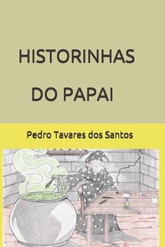 portada Historinhas Do Papai: O Encanto Da Magia No Mundo Da Fantasia