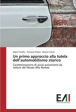 portada Un primo approccio alla tutela dell'automobilismo storico: Caratterizzazione di acciai provenienti da vetture del Museo Alfa Romeo