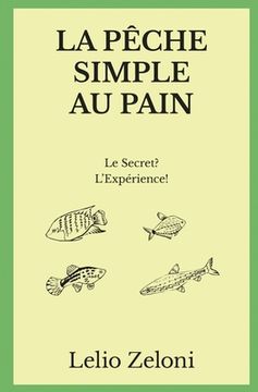 portada La Pêche Simple au Pain: Le Secret? L'Expérience!