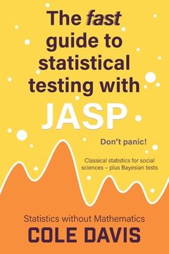 portada The fast guide to statistical testing with JASP: Classical statistics for social sciences - plus Bayesian tests (en Inglés)