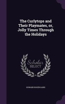 portada The Curlytops and Their Playmates, or, Jolly Times Through the Holidays (en Inglés)