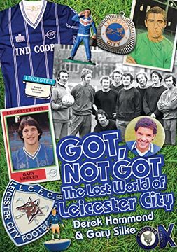 portada Got, Not Got: Leicester City: The Lost World of Leicester City