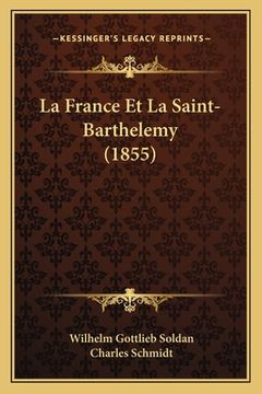 portada La France Et La Saint-Barthelemy (1855) (en Francés)