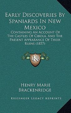 portada early discoveries by spaniards in new mexico: containing an account of the castles of cibola, and the present appearance of their ruins (1857) (en Inglés)