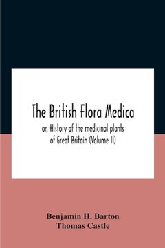 portada The British Flora Medica, Or, History Of The Medicinal Plants Of Great Britain (Volume Ii) (en Inglés)