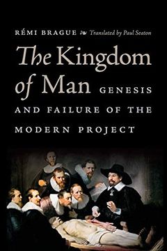 portada The Kingdom of Man: Genesis and Failure of the Modern Project (Catholic Ideas for a Secular World) 