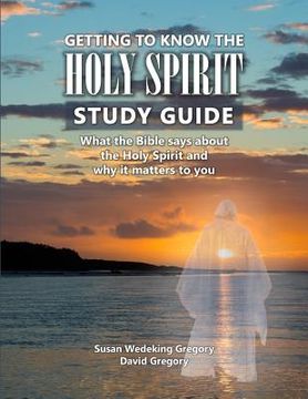 portada Getting to Know the Holy Spirit Study Guide: What the Bible says about the Holy Spirit and why it matters to you (en Inglés)