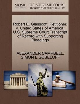 portada robert e. glasscott, petitioner, v. united states of america. u.s. supreme court transcript of record with supporting pleadings (en Inglés)