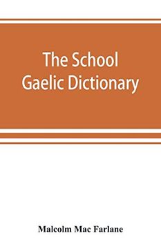 portada The School Gaelic Dictionary, Prepared for the use of Learners of the Gaelic Language (en Inglés)