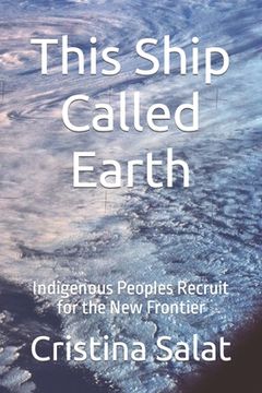 portada This Ship Called Earth: Indigenous Peoples Recruit for the New Frontier (in English)