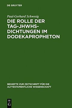 portada Die Rolle der Tag-JHWGs-Dichtungen im Dodekapropheton (Beiheft Zur Zeitschrift Fur Die Alttestamentliche Wissenschaft 366) (German Edition) (en Alemán)