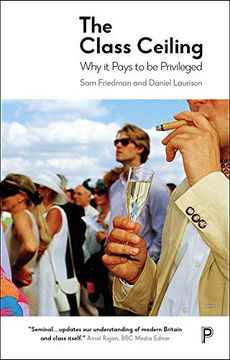 portada The Class Ceiling: Why it Pays to be Privileged 