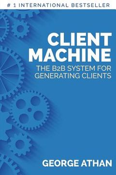 portada Client Machine: The B2B System for Generating Clients (en Inglés)