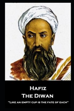 portada Hafiz - The Diwan: ''Like an empty cup is the fate of each'' (in English)