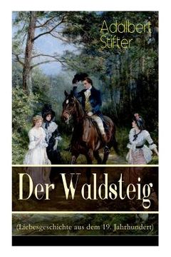 portada Der Waldsteig (Liebesgeschichte aus dem 19. Jahrhundert): Die Lebensgeschichte eines Außenseiters