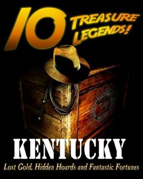 portada 10 Treasure Legends! Kentucky: Lost Gold, Hidden Hoards and Fantastic Fortunes (en Inglés)
