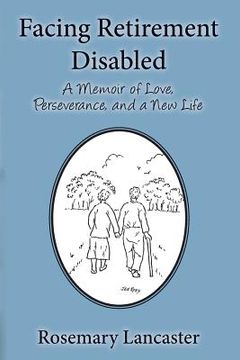 portada Facing Retirement Disabled: A Memoir of Love, Perseverance, and a New Life (en Inglés)
